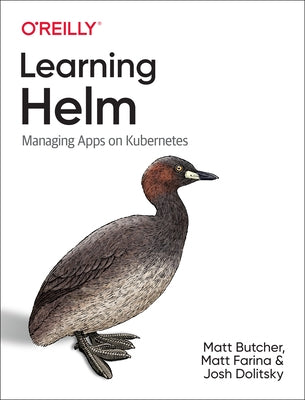 Learning Helm: Managing Apps on Kubernetes by Butcher, Matt