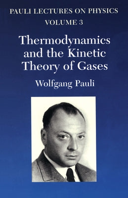 Thermodynamics and the Kinetic Theory of Gases: Volume 3 of Pauli Lectures on Physicsvolume 3 by Pauli, Wolfgang