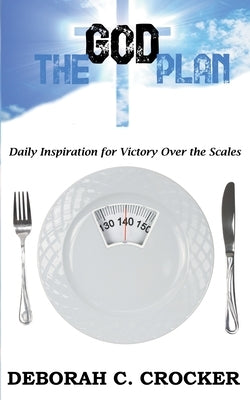 The God Plan: Daily Inspiration for Victory Over the Scales by Crocker, Deborah C.