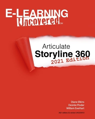 E-Learning Uncovered: Articulate Storyline 360: 2021 Edition by Pinder, Desir&#233;e