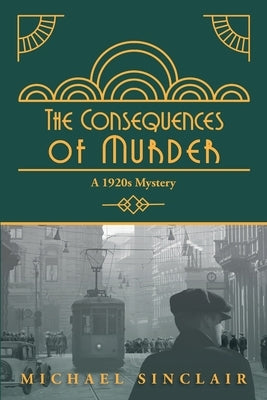 The Consequences of Murder: A 1920s Mystery by Sinclair, Michael