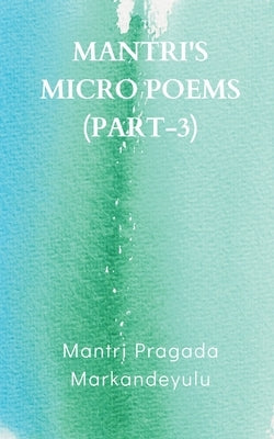 Mantri's Micro Poems (Part-3) by Markandeyulu, Mantri Pragada