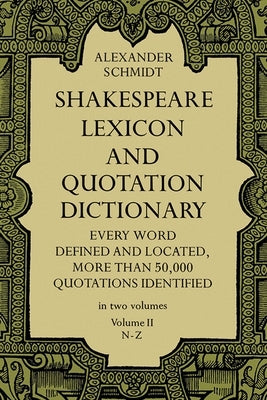 Shakespeare Lexicon and Quotation Dictionary, Vol. 2: Volume 2 by Schmidt, Alexander