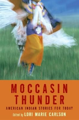 Moccasin Thunder: American Indian Stories for Today by Carlson, Lori Marie