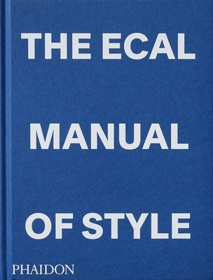 The Ecal Manual of Style: How to Best Teach Design Today? by Olivares, Jonathan