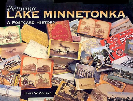 Picturing Lake Minnetonka: A Postcard History by Ogland, James