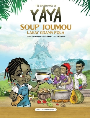 The Adventures of Yaya Soup: Soup Joumou Lakay Grann Pola by Armand, Tico