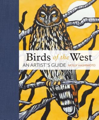 Birds of the West: An Artist's Guide by Hashimoto, Molly