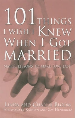 101 Things I Wish I Knew When I Got Married: Simple Lessons to Make Love Last by Bloom, Linda