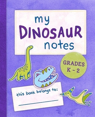 My Dinosaur Notes: Grades K-2 by Stoltz, Susan R.