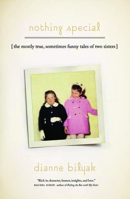 Nothing Special: [The Mostly True, Sometimes Funny Tales of Two Sisters] by Bilyak, Dianne