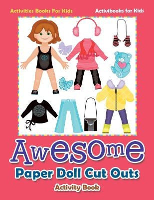 Awesome Paper Doll Cut Outs Activity Book - Activities Books For Kids by For Kids, Activibooks