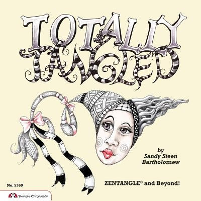 Totally Tangled: Zentangle and Beyond! by Bartholomew, Sandy