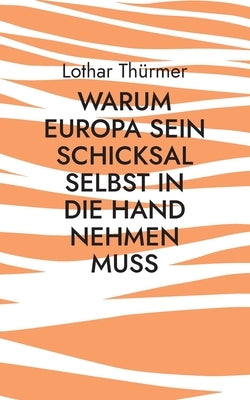 Warum Europa sein Schicksal selbst in die Hand nehmen muss by Th&#252;rmer, Lothar