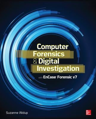 Computer Forensics and Digital Investigation with EnCase Forensic v7 by Widup, Suzanne