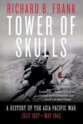 Tower of Skulls: A History of the Asia-Pacific War: July 1937-May 1942 by Frank, Richard B.