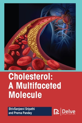 Cholesterol-A Multifaceted Molecule by Sripathi, Shivsanjeevi