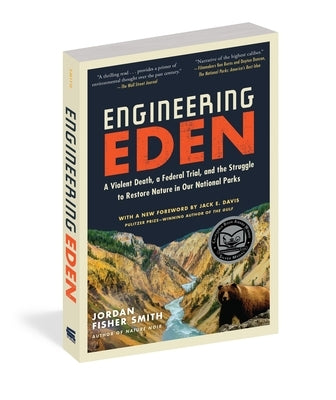 Engineering Eden: A Violent Death, a Federal Trial, and the Struggle to Restore Nature in Our National Parks by Fisher Smith, Jordan