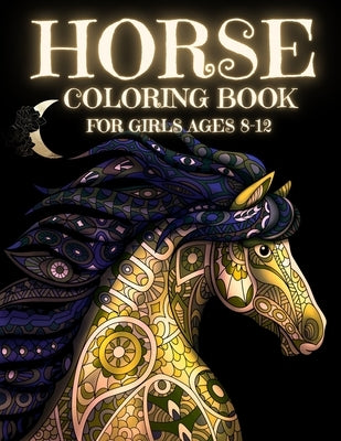 Horse Coloring Book For Girls Ages 8-12: Stress Relief And Relaxation For Children and Teens: Cute Gifts For Horses Lovers by Sax, Sara