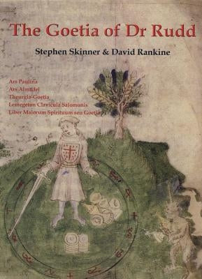 The Goetia of Dr Rudd: The Angels & Demons of Liber Malorum Spirituum Seu Goetia Lemegeton Clavicula Salomonis by Skinner, Stephen