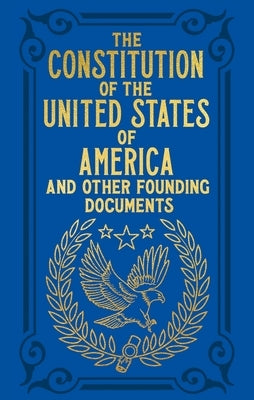 The Constitution of the United States of America and Other Founding Documents by Hamilton, Alexander