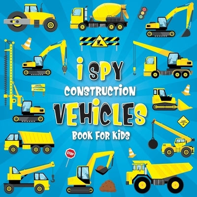 I Spy Construction Vehicles: Let's play I Spy Game with Excavators, Trucks And Other Things That Go, A Fun Picture Puzzle Book For Kids Ages 2-5, T by Moon, Happy Kids