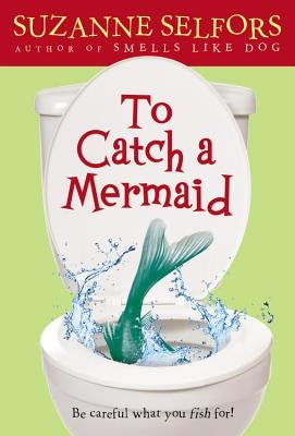 To Catch a Mermaid by Selfors, Suzanne