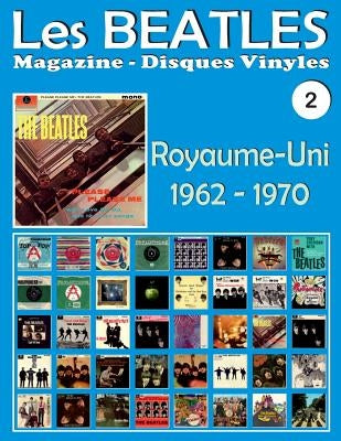 Les Beatles - Magazine Disques Vinyles N° 2 - Royaume-Uni (1962 - 1970): Discographie éditée par Polydor, Parlophone, Apple - Guide couleur. by P&#233;rez, Juan Carlos Irigoyen