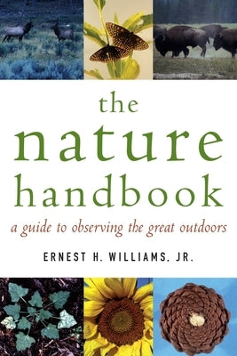 The Nature Handbook: A Guide to Observing the Great Outdoors by Williams, Ernest H.