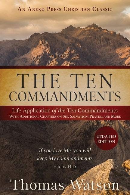 The Ten Commandments: Life Application of the Ten Commandments With Additional Chapters on Sin, Salvation, Prayer, and More by Watson, Thomas