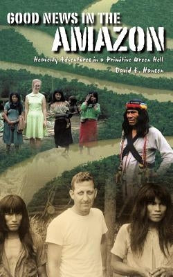 Good News in the Amazon by Hansen, David E.