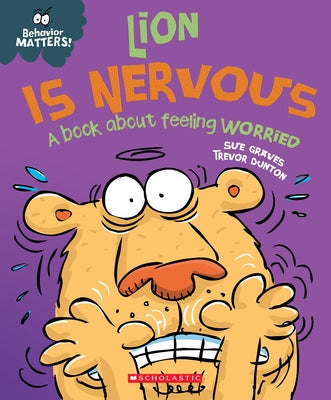 Lion Is Nervous (Behavior Matters) (Library Edition): A Book about Feeling Worried by Graves, Sue