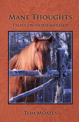 Mane Thoughts, Essays on Horsemanship by Moates, Tom