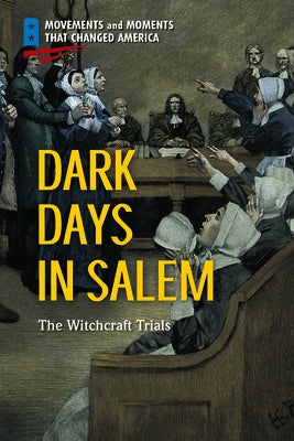 Dark Days in Salem: The Witchcraft Trials by Kent, Deborah Ann