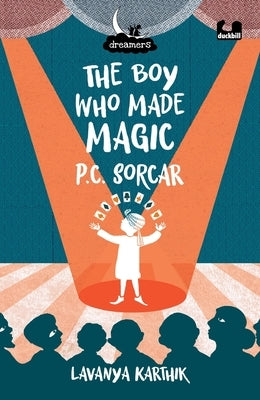 The Boy Who Made Magic: P C Sorcar by Karthik, Lavanya