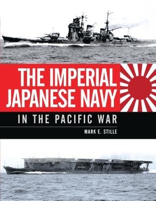 The Imperial Japanese Navy in the Pacific War by Stille, Mark