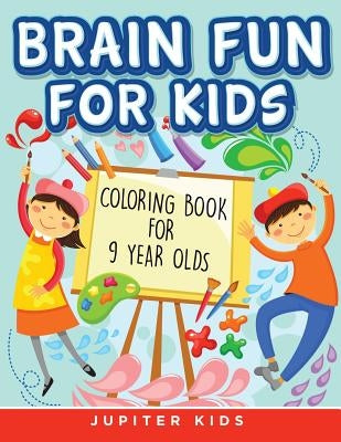 Brain Fun for Kids: Coloring Book for 9 Year Olds by Jupiter Kids