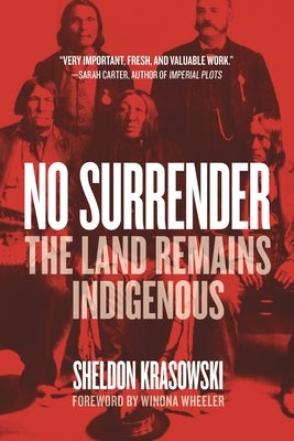 No Surrender: The Land Remains Indigenous by Krasowski, Sheldon