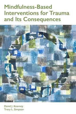 Mindfulness-Based Interventions for Trauma and Its Consequences by Kearney, David J.