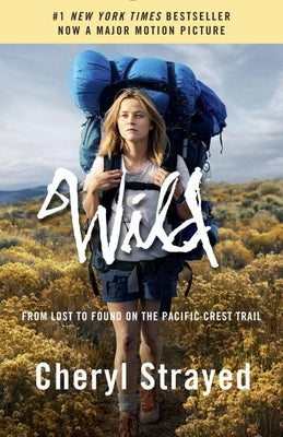 Wild: From Lost to Found on the Pacific Crest Trail by Strayed, Cheryl