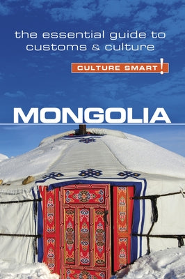 Mongolia - Culture Smart!: The Essential Guide to Customs & Culture by Sanders, Alan