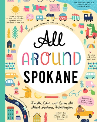 All Around Spokane: Doodle, Color, and Learn All about Spokane, Washington! by You Are Here Books