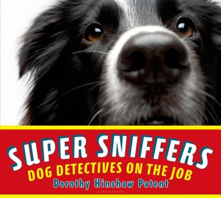 Super Sniffers: Dog Detectives on the Job by Patent, Dorothy Hinshaw