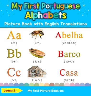 My First Portuguese Alphabets Picture Book with English Translations: Bilingual Early Learning & Easy Teaching Portuguese Books for Kids by S, Luana