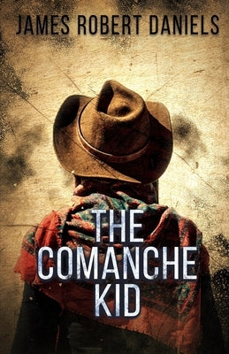 The Comanche Kid by Daniels, James Robert