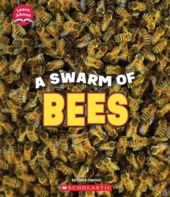 A Swarm of Bees (Learn About: Animals) by Caprioli, Claire