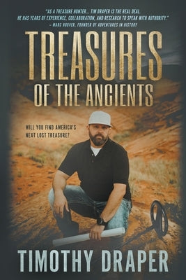 Treasures of the Ancients: The Search for America's Lost Fortunes by Draper, Timothy