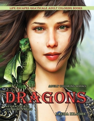 Adult Coloring Books Dragons: Life Escapes Grayscale Adult Coloring Books 48 grayscale coloring pages dragons, fantasy, fire breathing dragons, flyi by Kilgore, Laura