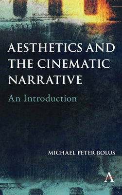 Aesthetics and the Cinematic Narrative: An Introduction by Bolus, Michael Peter