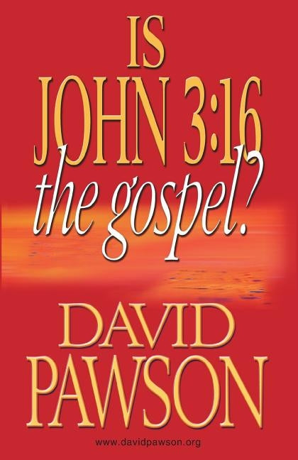 Is John 3: 16 the Gospel? by Pawson, David